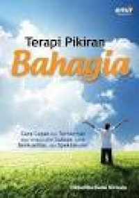 Image of Terapi Pikiran Bahagia Cara cepat Dan Terhormat Agar Hidup Lebih Sukses, Lebih Berprestasi, Dan Spektakuler
