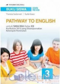 Image of Pathway To English Untuk SMA/MA Kelas XII Kurikulum 2013 yang Disempurnakan Klp. Peminatan Buku Siswa Edisi Revisi